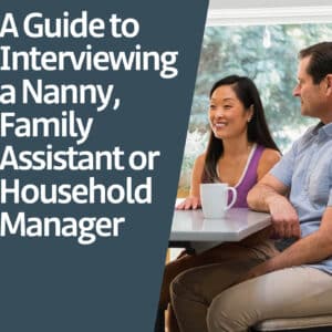 A smiling woman and man sit at a table beside text: A Guide to Interviewing a Nanny, Family Assistant or Household Manager.